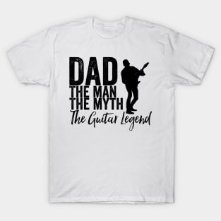 Dad the man the myth the guitar legend T-Shirt